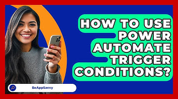 How To Use Power Automate Trigger Conditions? - Be App Savvy
