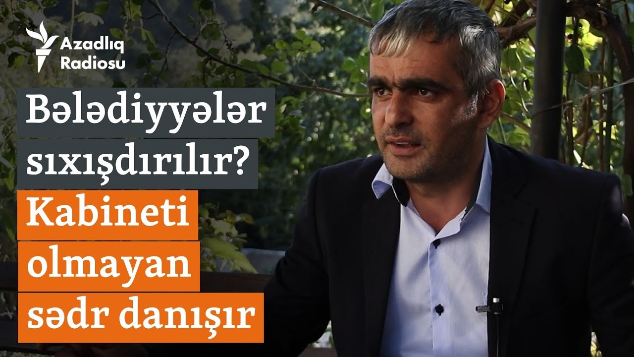 Vəzifəsi olub, kabineti olmayan sədr: Bələdiyyələr Azərbaycanda niyə sıxışdırılır?