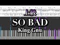 【上級】SO BAD/King Gnu コード付 [USJ ゾンビ・デ・ダンス] ピアノソロ piano cover
