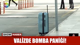 Valizde bomba paniği!