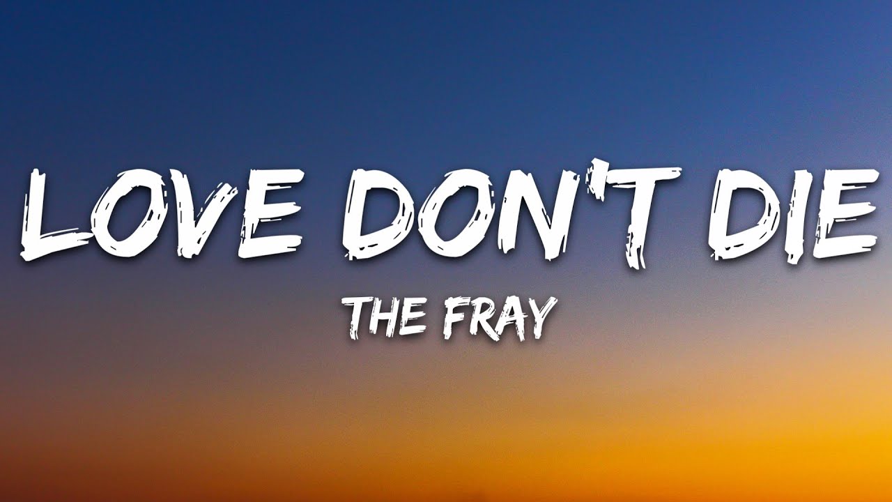 The Fray - Love Don't Die (Lyrics)