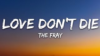 The Fray - Love Dont Die Lyrics