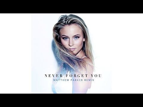 Zara Larsson & MNEK - Never Forget You (Matthew Parker Remix)