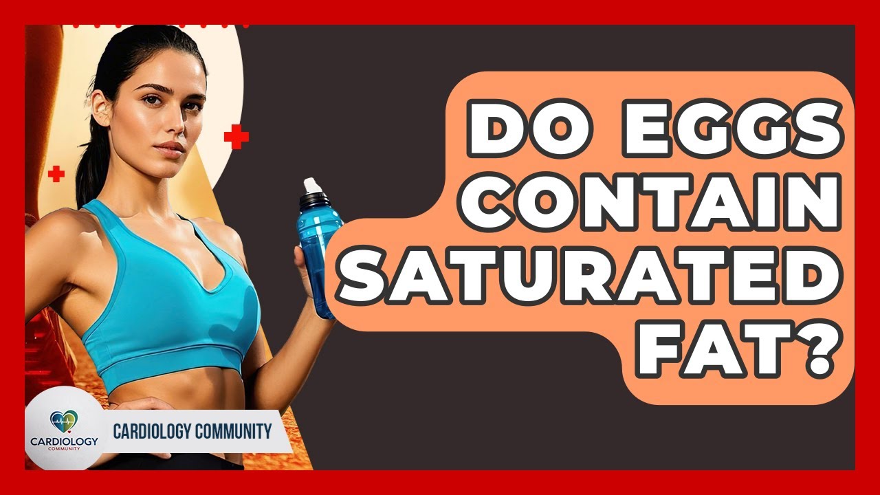 Do Eggs Contain Saturated Fat? - Cardiology Community