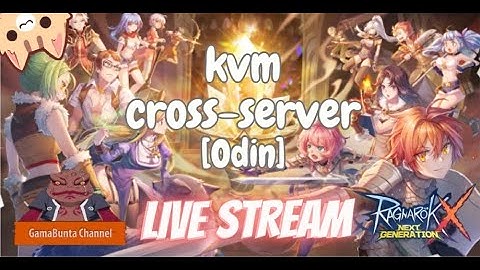 KVM Cross Server [ODIN] Akankah Adik2 Survive - Ragnarok X Next Generation