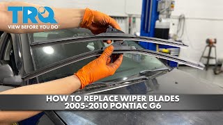 How to Replace Wiper Blades 2005-2010 Pontiac G6