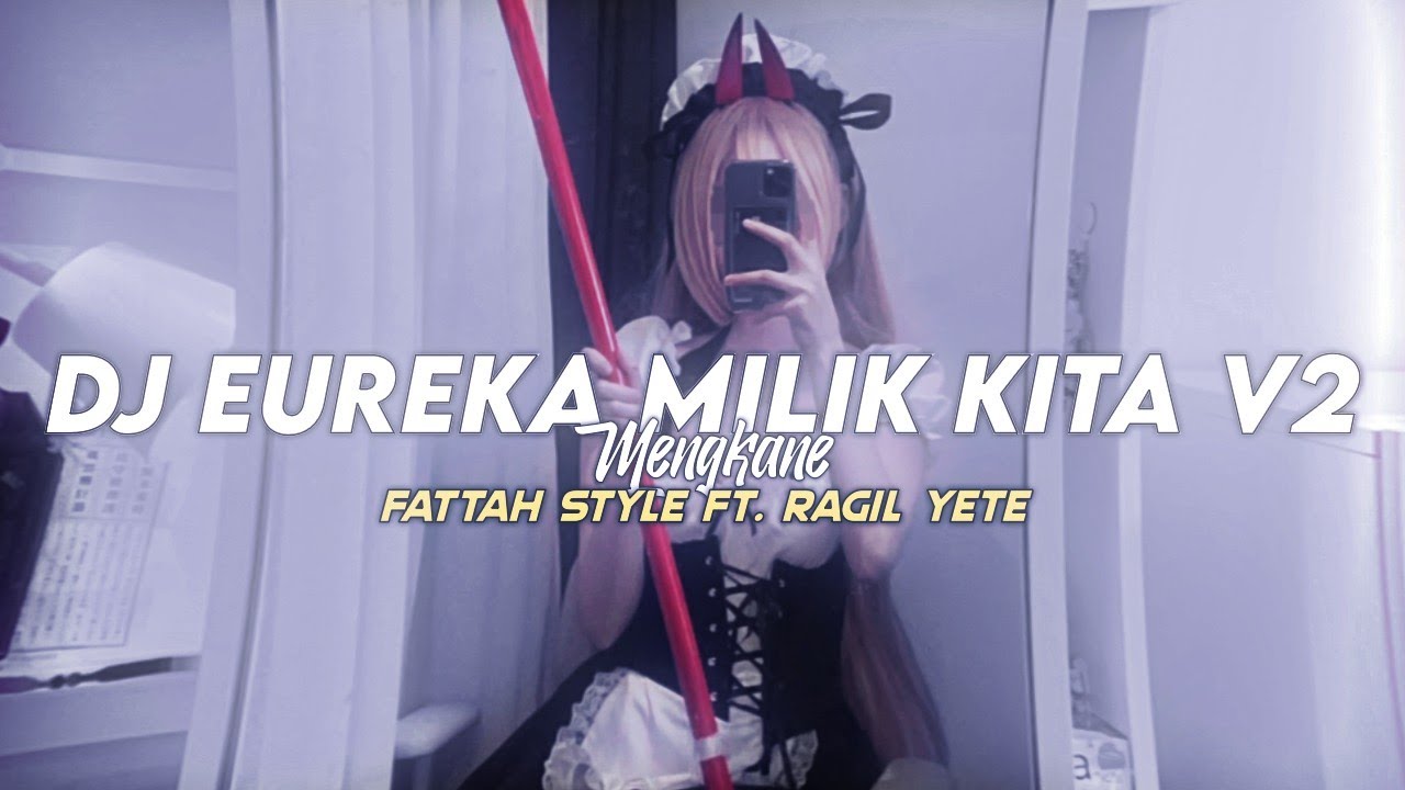 DJ EUREKA MILIK KITA V2 [@fattahrillcuy & Ragil YETE]