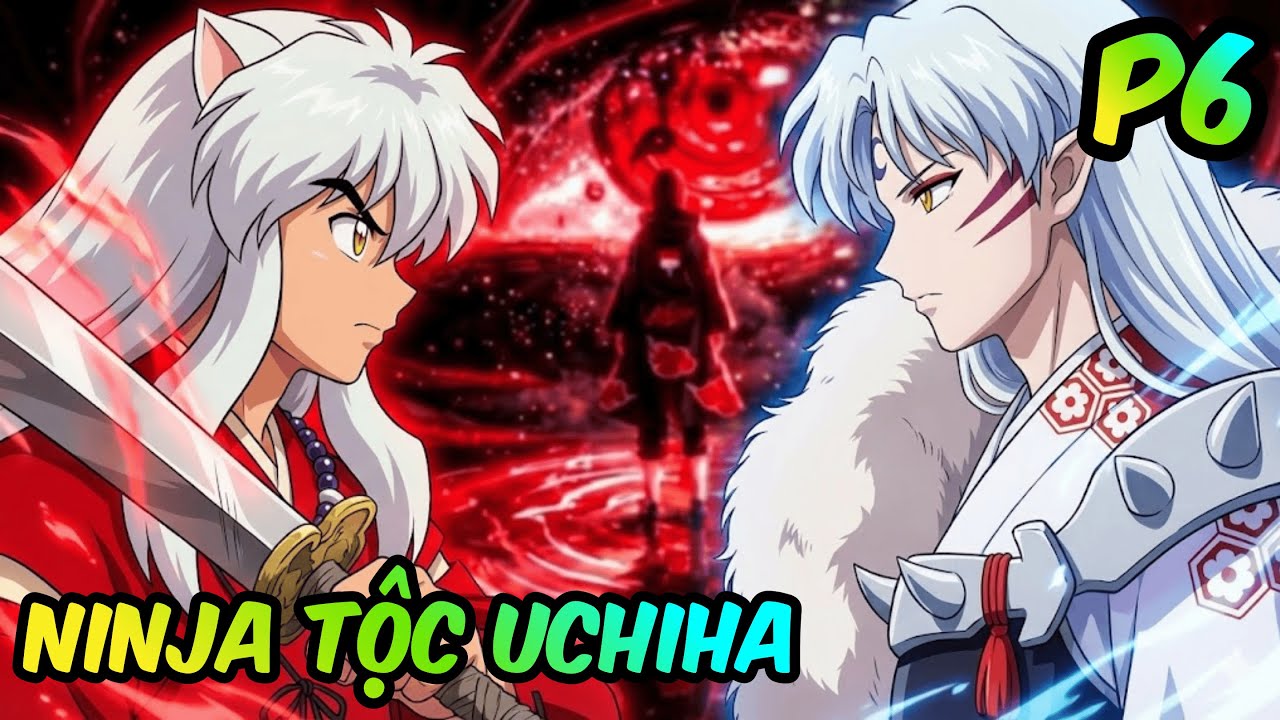 P6 | Xuyên Không Đa Vũ Trụ: Đi Đến InuYasha | InuYasha Fanfiction