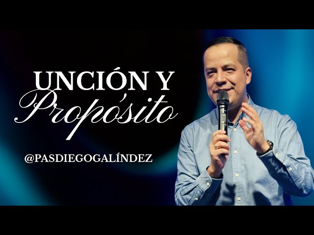 Unción Y Propósito - Pastor Diego Galíndez