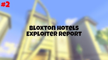 Bloxton Hotels | Exploiter Report (2)