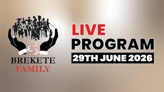 BREKETE FAMILY PROGRAM 29TH JUNE, 2026