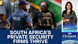 South African Private Firms Expand in face of Rising Violent Crime  | Vantage with Palki Sharma