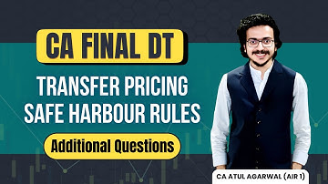 CA FINAL DT | Transfer Pricing - Safe Harbour Rules and Additional Questions | CA Atul Agarwal AIR 1
