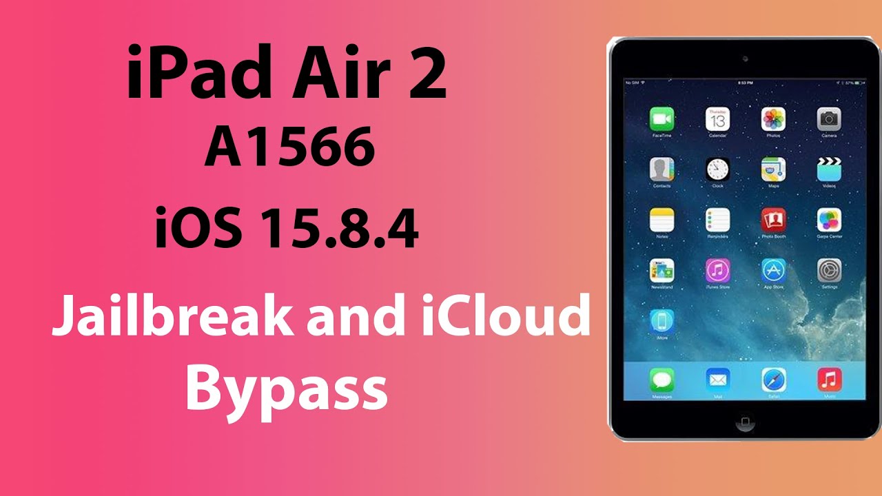 iPad Air 2 (A1566) iOS 15.8.4 Jailbreak and iCloud Bypass