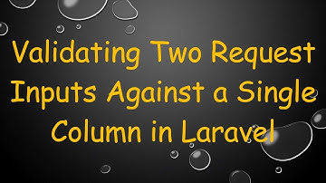 Validating Two Request Inputs Against a Single Column in Laravel