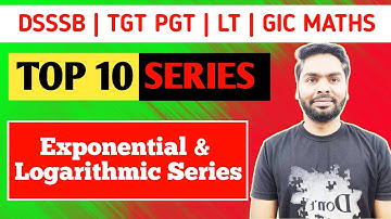 EXPONENTIAL & LOGARITHMIC SERIES || DSSSB || NVS KVS || UP TGT PGT MATHS | ALL STATES TGT PGT MATHS