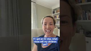 If I get an E2 visa, what visas will my children get? #e2visa #e2visalawyer