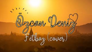 Özcan Deniz - Fetbaz (COVER)