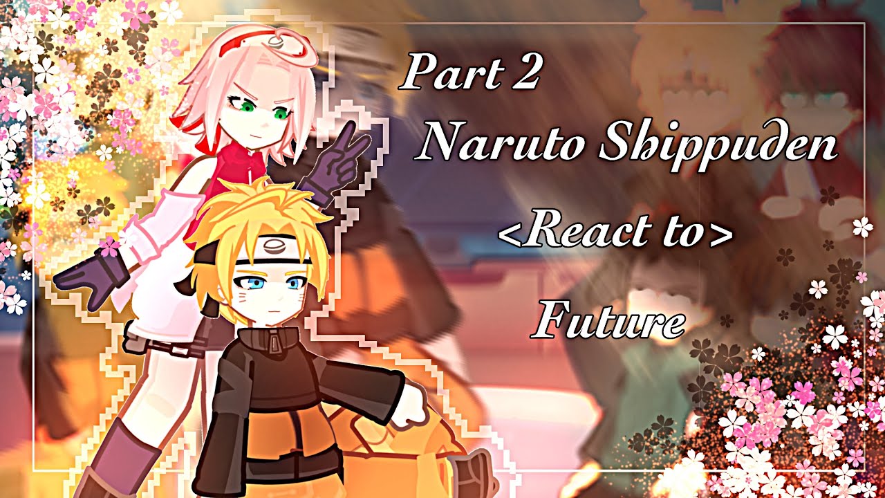 (2X) Naruto Shippuden: React To Future Part 2  /Describe/