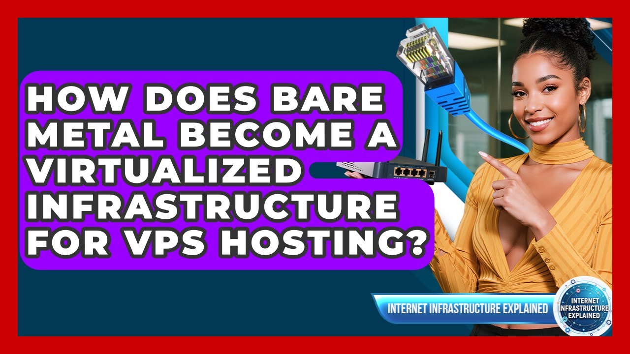 How Does Bare Metal Become A Virtualized Infrastructure For VPS Hosting?