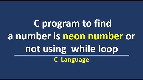 C program to find a number is neon number or not using while loop