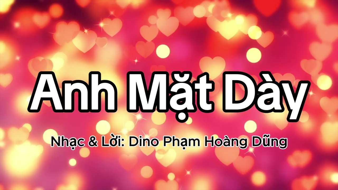 Anh Mặt Dày - Sáng tác Dino Phạm Hoàng Dũng 