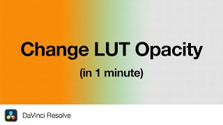 How to Change LUT Opacity in DaVinci Resolve | 1 Minute Tutorial