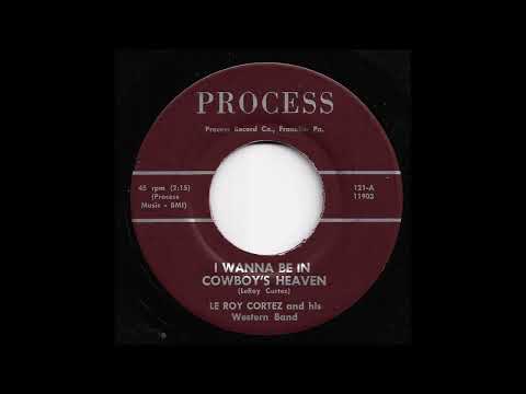 Le Roy Cortez & His Western Band - I Wanna Be In Cowboy's Heaven