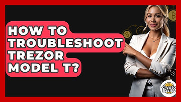 How To Troubleshoot Trezor Model T? - CryptoBasics360.com