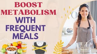 Boost Your Metabolism: The Power of Frequent Meals