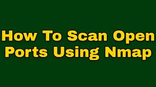 How to scan open ports using nmap (Step by Step)