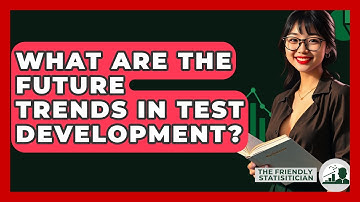 What Are The Future Trends In Test Development? - The Friendly Statistician