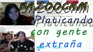 Platicando Con Gente Extraña Bazoocam