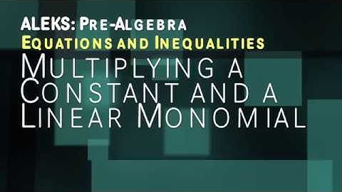 ALEKS: Pre Algebra - Equations and Inequalities: Multiplying a Constant and a Linear Monomial
