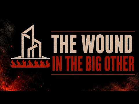 The Wound in the Big Other (4/8)