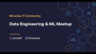 Data Engineering & ML Meetup. Wroclaw IT Community.