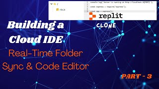💻 Building a Cloud IDE - Part 3: Real-Time Folder Sync & Code Editor