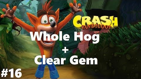 Crash Bandicoot 1 #16 Whole Hog + Clear Gem (N. Sane Trilogy) 100% Walkthrough Ps4