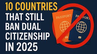 10 Countries That Still Don’t Allow Dual Citizenship in 2025