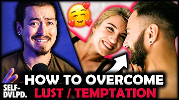 HOW TO OVERCOME LUST & TEMPTATION! (This Will Solve Everything...)