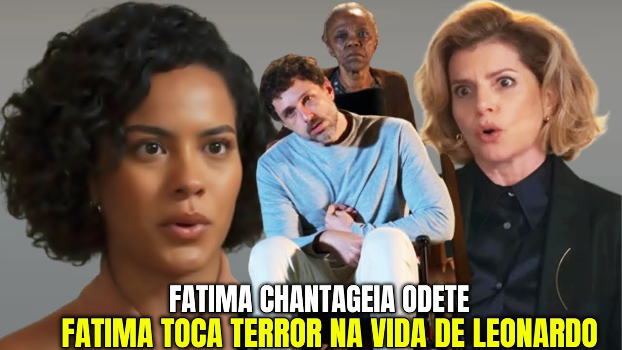 Erro de Odete fará Fátima descobrir que Leonardo está vivo e toca ...