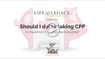 Should I delay taking CPP to maximize my retirement income?