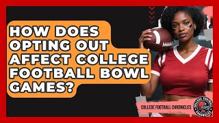 How Does Opting Out Affect College Football Bowl Games? - College Football Chronicles