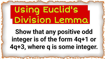 Show that any positive odd integer is of the form 4q+1 or 4q+3, where q is some integer.
