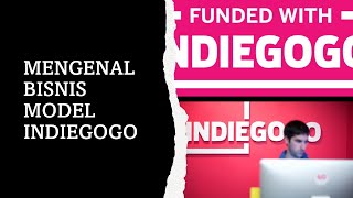 Crowdfunding | Indiegogo | Kenal model bisnisnya seperti apa