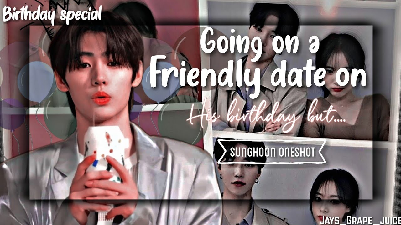 Sunghoon Oneshot ||Going on a friendly date on his bday but|| Enhypen ff (Happy hoonie day🎉🎊🎈)