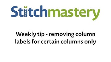 Removing certain column ID labels - Stitchmastery weekly tip