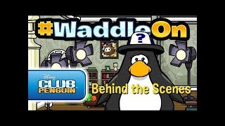 #WaddleOn Episode 24: Behind the Scenes! - Club Penguin