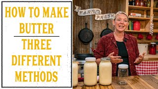 HOW TO MAKE BUTTER  THREE DIFFERENT WAYS!