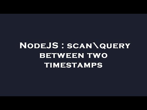 NodeJS : scan\query between two timestamps